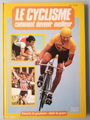 LE CYCLISME - COMMENT DEVENIR MEILLEUR - BOOK - Livre - LE GOULVEN / LE GUEN